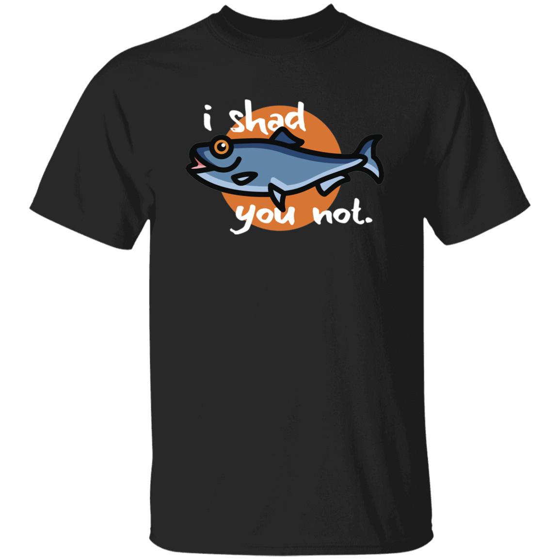 I Shad You Not T-Shirt