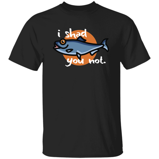 I Shad You Not T-Shirt